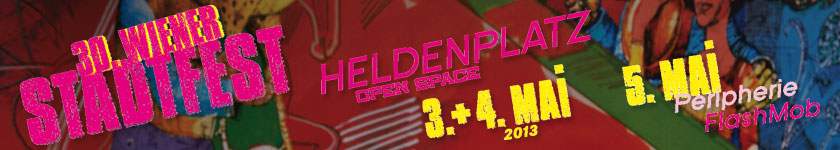 zur Startseite stadtfest-wien.at Kopfgrafik: "30. Wiener Stadtfest, 3.+4. Mai Heldenplatz open space, 5. Mai Peripherie FlashMob"